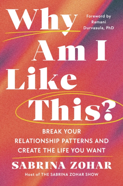 Why Am I Like This? : Break Your Relationship Patterns and Create The Life You Want - 9781529997491