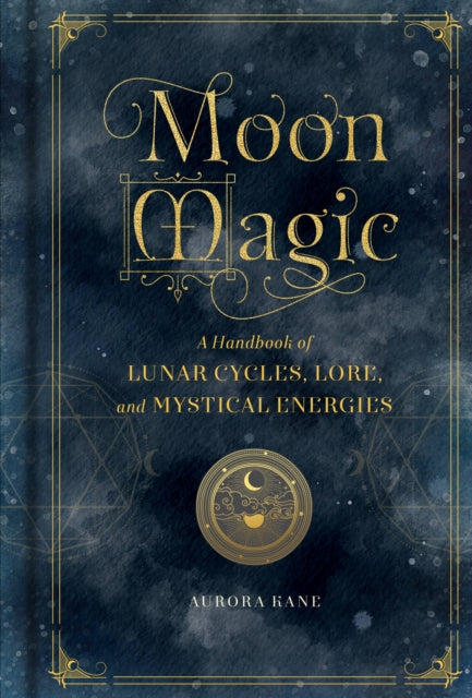 Moon Magic : A Handbook of Lunar Cycles, Lore, and Mystical Energies Volume 3 - 9781577151876