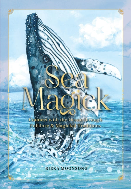 Sea Magick : Connect with the Ocean through Folklore and Magickal Traditions - 9781577154709