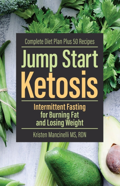 Jump Start Ketosis : Intermittent Fasting for Burning Fat and Losing Weight - 9781612438351