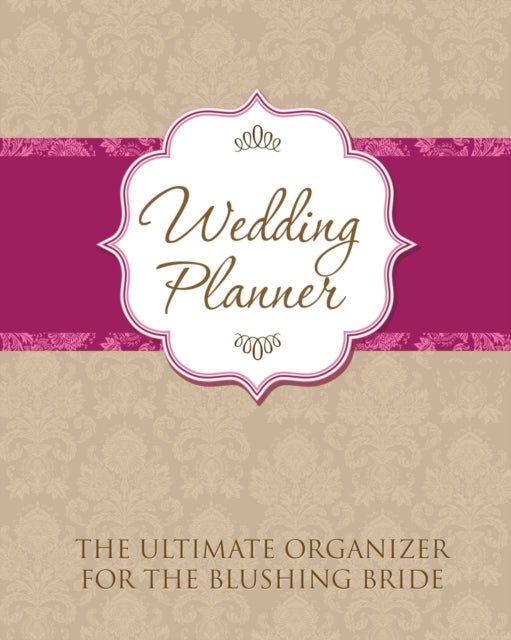 Wedding Planner : The Ultimate Organizer for the Blushing Bride - 9781630226435