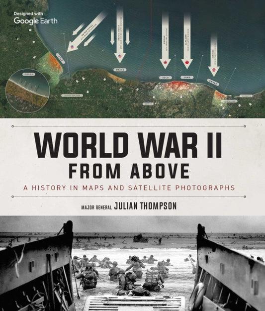 World War II From Above : A History in Maps and Satellite Photographs - 9781645175742