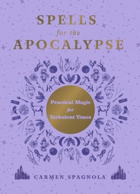 Spells for the Apocalypse : Practical Magic for Turbulent Times - 9781682689516