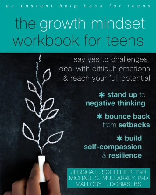 The Growth Mindset Workbook for Teens : Say Yes to Challenges, Deal with Difficult Emotions, and Reach Your Full Potential - 9781684035571
