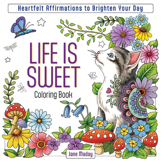 Life is Sweet Coloring Book : Heartfelt Affirmations to Brighten Your Day - 9781684620760