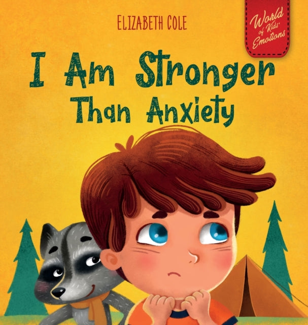 I Am Stronger Than Anxiety : Children's Book about Overcoming Worries, Stress and Fear (World of Kids Emotions) - 9781737160212