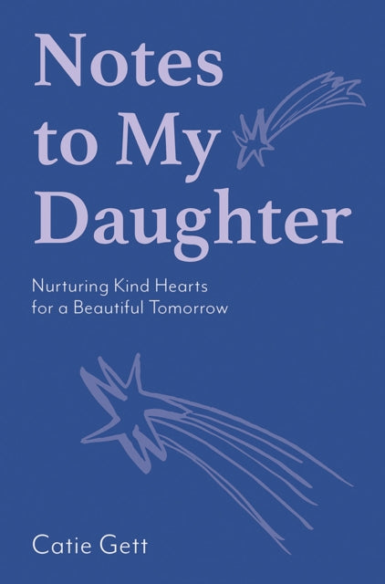 Notes to My Daughter : Nurturing Kind Hearts for a Beautiful Tomorrow - 9781743799888