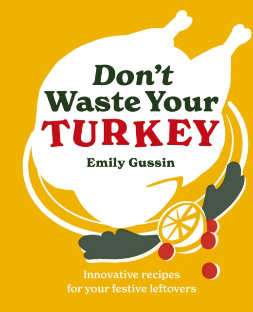 Don't Waste Your Turkey : Innovative recipes for your festive leftovers : 2 - 9781761500503