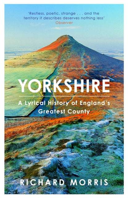 Yorkshire : A lyrical history of England's greatest county - 9781780229096