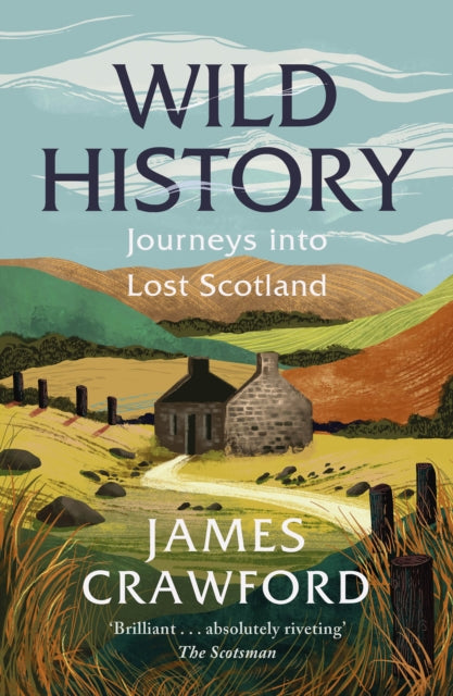 Wild History : Journeys into Lost Scotland - 9781780279268