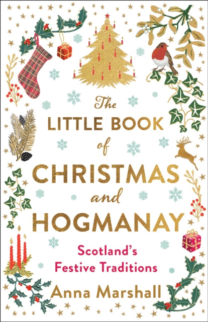 The Little Book of Christmas and Hogmanay : Scotland's Festive Traditions - 9781780279602