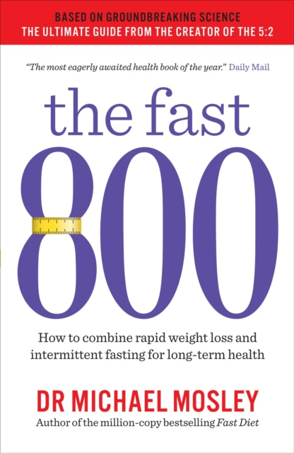 The Fast 800 : How to combine rapid weight loss and intermittent fasting for long-term health - 9781780723624