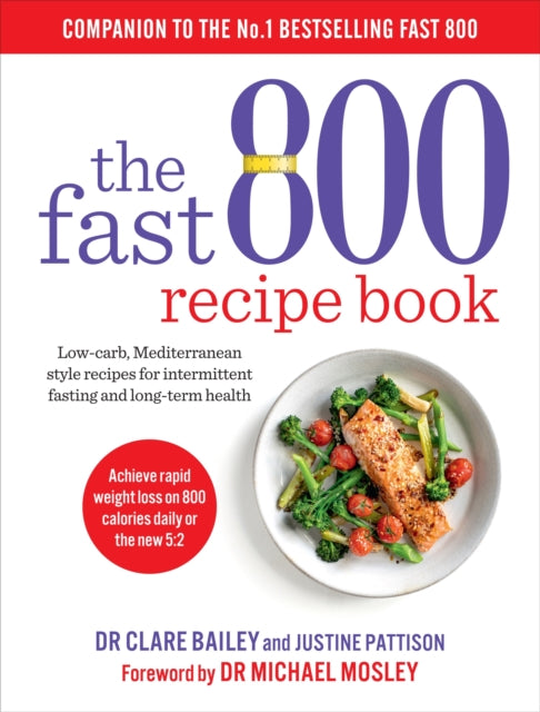 The Fast 800 Recipe Book : Low-carb, Mediterranean style recipes for intermittent fasting and long-term health - 9781780724133