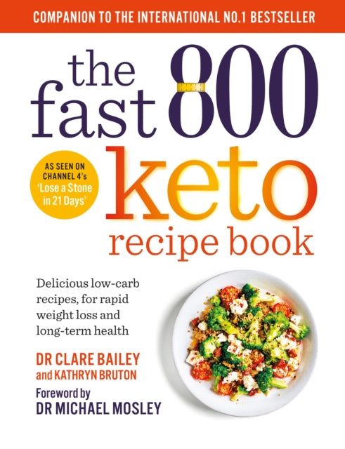 The Fast 800 Keto Recipe Book : Delicious low-carb recipes, for rapid weight loss and long-term health - 9781780725130