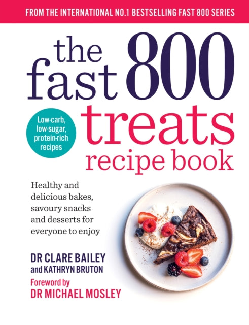 The Fast 800 Treats Recipe Book : Healthy and delicious bakes, savoury snacks and desserts for everyone to enjoy - 9781780726328