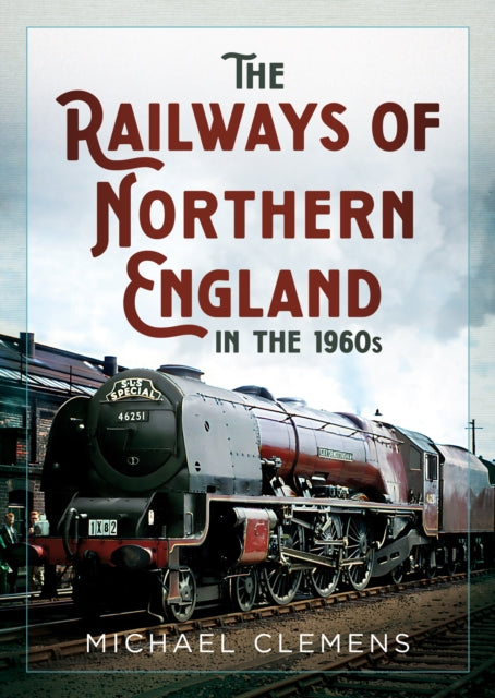 The Railways of Northern England in the 1960s - 9781781559116
