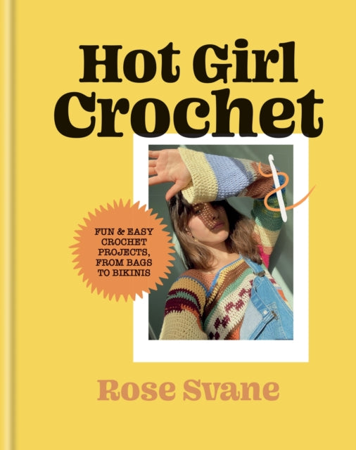 Hot Girl Crochet : Fun & easy crochet projects, from bags to bikinis - 9781781578988