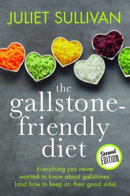 The Gallstone-friendly Diet - Second Edition : Everything you never wanted to know about gallstones (and how to keep on their good side) - 9781781611623