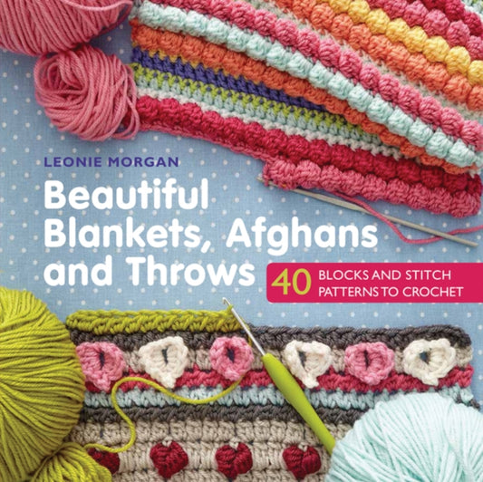 Beautiful Blankets, Afghans and Throws : 40 Blocks & Stitch Patterns to Crochet - 9781782215431