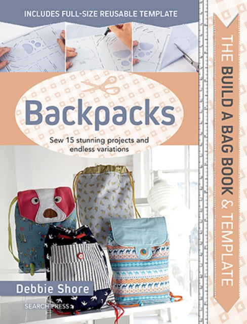 The Build a Bag Book: Backpacks : Sew 15 Stunning Projects and Endless Variations - 9781782217671