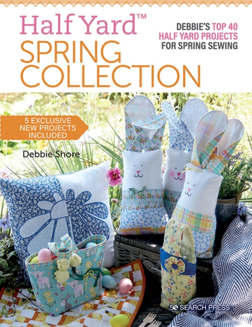 Half Yard™ Spring Collection : Debbie’S Top 40 Half Yard Projects for Spring Sewing - 9781782219279