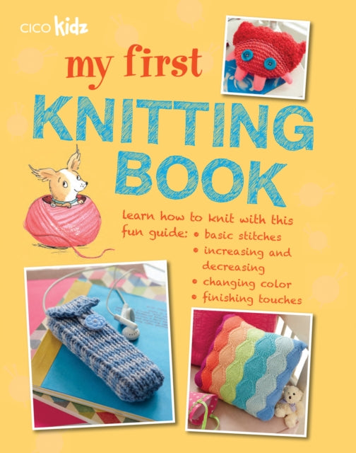 My First Knitting Book : 35 Easy and Fun Knitting Projects for Children Aged 7 Years+ - 9781782490395