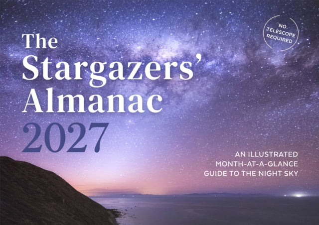 The Stargazers' Almanac: An Illustrated Month-at-a-Glance Guide to the Night Sky : 2027 - 9781782509943