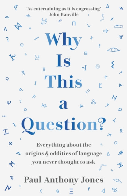 Why Is This a Question? : Everything About the Origins and Oddities of Language You Never Thought to Ask - 9781783967025