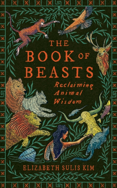 The Book of Beasts : Reclaiming Animal Wisdom - 9781784745868