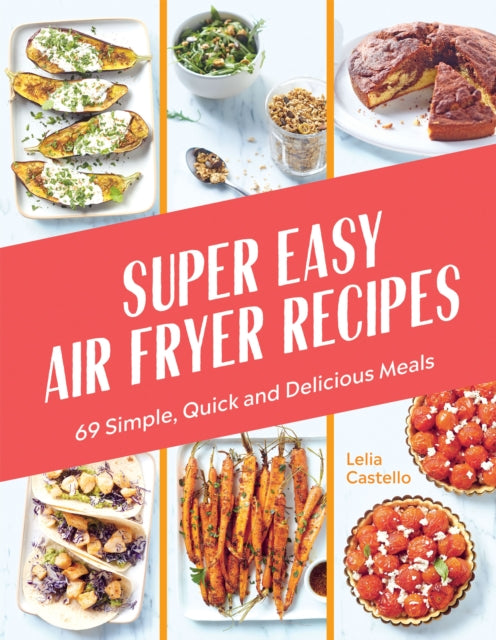 Super Easy Air Fryer Recipes : 69 Simple, Quick and Delicious Meals - 9781784886899