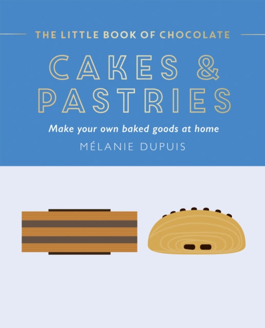 The Little Book of Chocolate: Cakes and Pastries : Make Your Own Baked Goods at Home - 9781784887193