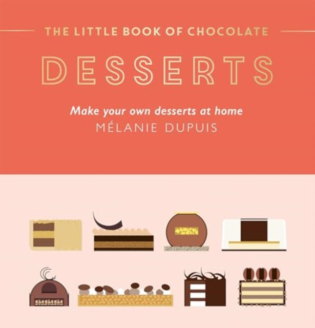 The Little Book of Chocolate: Desserts : Make Your Own Desserts at Home - 9781784887223