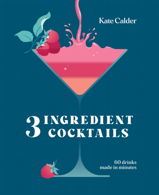 Three Ingredient Cocktails : 60 Drinks Made in Minutes - 9781784887711