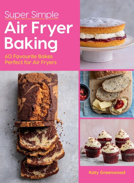 Super Simple Air Fryer Baking : 60 Favourite Bakes Perfect for Air Fryers - 9781784887759