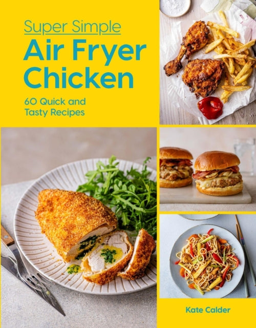 Super Simple Air Fryer Chicken : 60 Quick and Tasty Recipes - 9781784888039