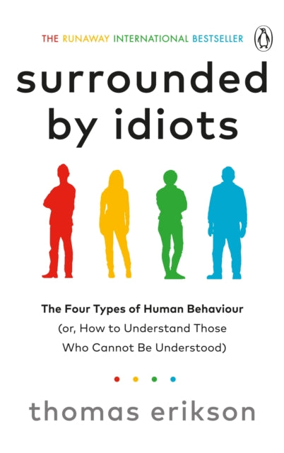 Surrounded by Idiots : The Four Types of Human Behaviour (or, How to Understand Those Who Cannot Be Understood) - 9781785042188