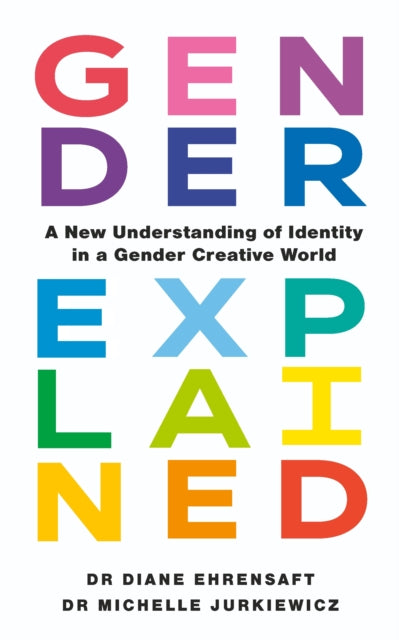 Gender Explained : A New Understanding of Identity in a Gender Creative World - 9781785045240