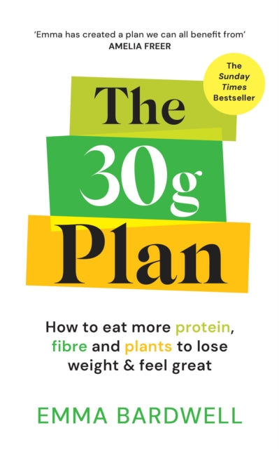 The 30g Plan : How to eat more protein, plants and fibre to lose weight and feel great - 9781785045691