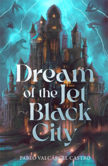 Dream of the Jet-Black City : An immersive epic fantasy debut featuring dream-based magic, political intrigue and a perpetually raging storm - 9781785124525