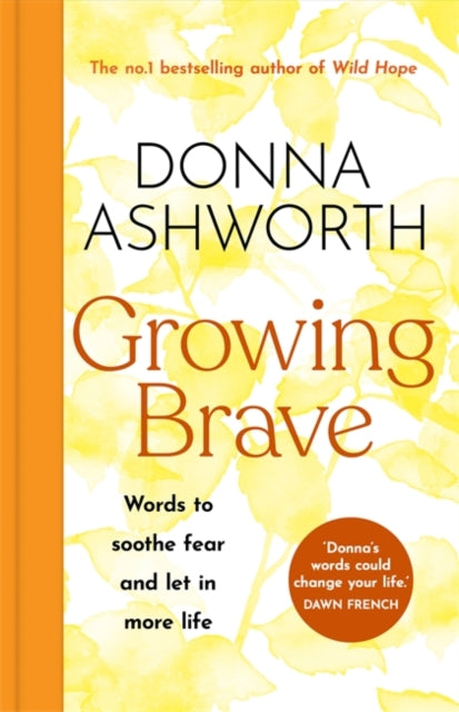 Growing Brave: Words to soothe fear and let in more life : THE UPLIFTING SUNDAY TIMES BESTSELLER - 9781785305184