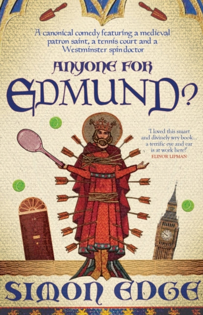 Anyone for Edmund? : A canonical comedy featuring a medieval patron saint, a tennis court and a Westminster spin-doctor - 9781785631917