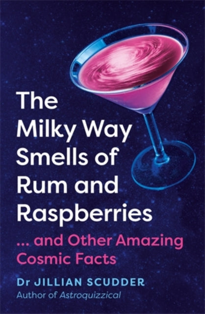 The Milky Way Smells of Rum and Raspberries : ...And Other Amazing Cosmic Facts - 9781785789267