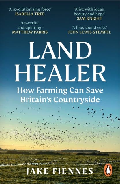 Land Healer : How Farming Can Save Britain’s Countryside - 9781785947315