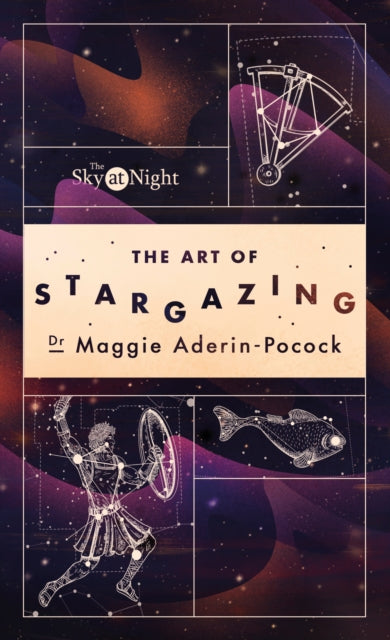 The Sky at Night: The Art of Stargazing : My Essential Guide to Navigating the Night Sky - 9781785947896