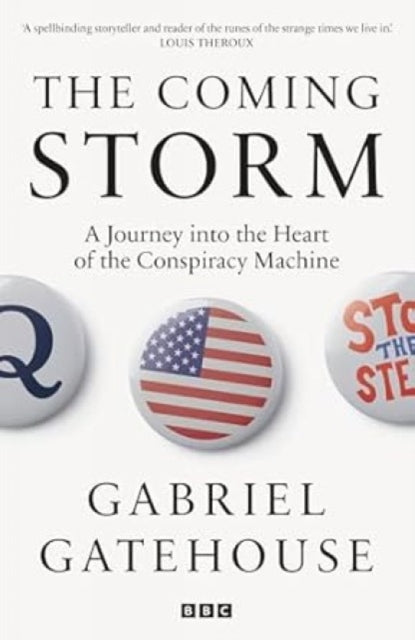 The Coming Storm : Inside America’s Radical New Politics of Paranoia - 9781785948176