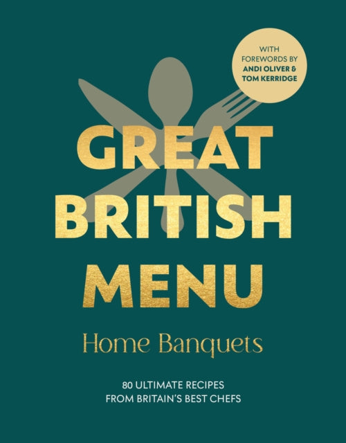 Great British Menu: Home Banquets : 80 Ultimate Recipes from Britain’s Best Chefs - 9781785949395