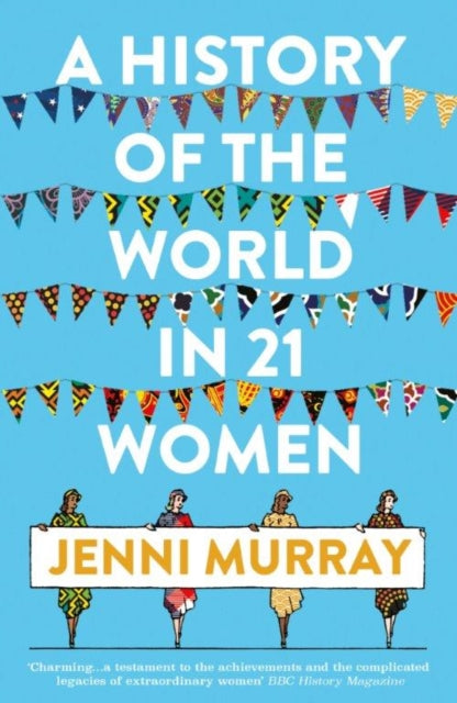 A History of the World in 21 Women : A Personal Selection - 9781786076281