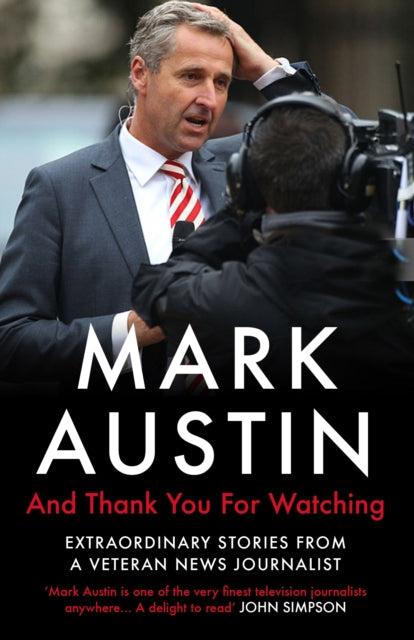 And Thank You For Watching : Extraordinary Stories from a Veteran News Journalist - 9781786494504