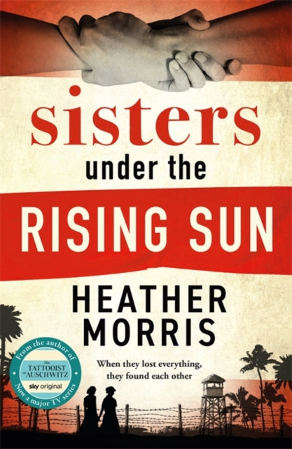 Sisters under the Rising Sun : A powerful story from the author of The Tattooist of Auschwitz - 9781786582256