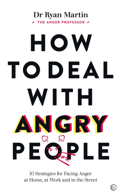 How to Deal with Angry People : 10 Strategies for Facing Anger at Home, at Work and in the Street - 9781786786647